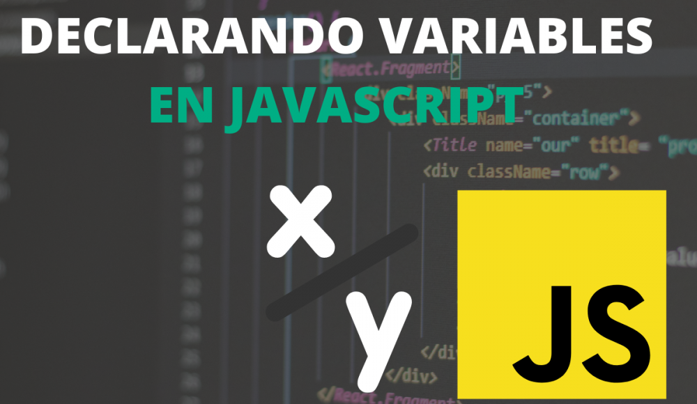 Aprende Javascript - ¿Qué son y cómo se declaran las variables en JavaScript?